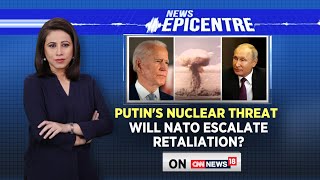 Vladimir Putin's Nuclear Threat | Will NATO Escalate Retaliation? | NewsEpicentre | CNN News18