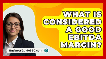 What Is Considered A Good EBITDA Margin? - BusinessGuide360.com