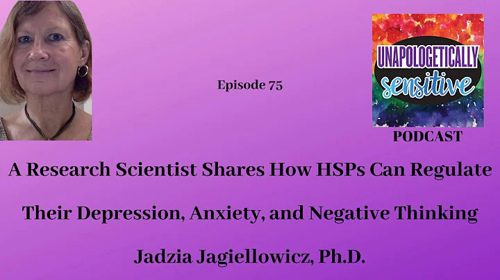075 A Research Scientist Shares How HSPs can Regulate Their Depression, Anxiety, and Negative...