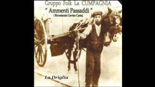 Video thumbnail of "Gruppo Folk La Cumpagnia - La Driglia"
