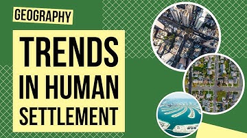 Current Trends in Human Settlement | Geography Lesson