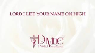 Lord I Lift Your Name On High - Divine Hymns - Lyrics Video