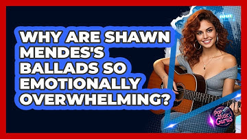 Why Are Shawn Mendes