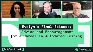 Evelyn’s Final Episode: Advice and Encouragement for a Career in Automated Testing