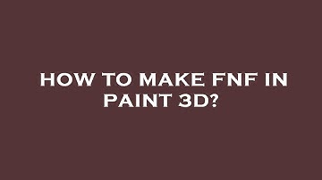 How to make fnf in paint 3d?