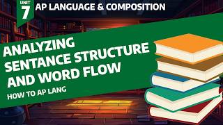 Analyzing Sentence Structure and Word Flow - How to AP Lang Unit 7