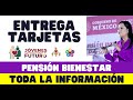 ENTREGA TARJETAS BIENESTAR. Toda la información