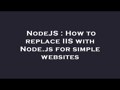 NodeJS : How to replace IIS with Node.js for simple websites