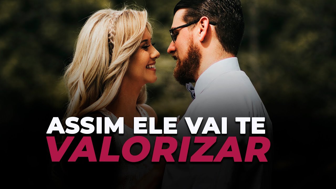 Como fazer um homem TE VALORIZAR de VERDADE