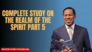 Pastor Chris Oyakhilome - COMPLETE STUDY ON THE REALM OF THE SPIRIT PART 5