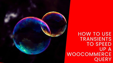 How To Use Transients To Speed Up A WooCommerce Query