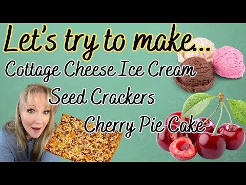 FIRST TIME TRYING TO MAKE COTTAGE CHEESE ICE CREAM, SEED CRACKERS & CHERRY PIE CAKE