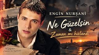 Engin Nurşani - Ne Güzelsin & Zaman Mı Hızlandı