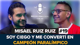 Así se siente ser CIEGO y MEDALLISTA PARALÍMPICO | Misael Ruiz | Medicina Viral #19 | Doctor Vic