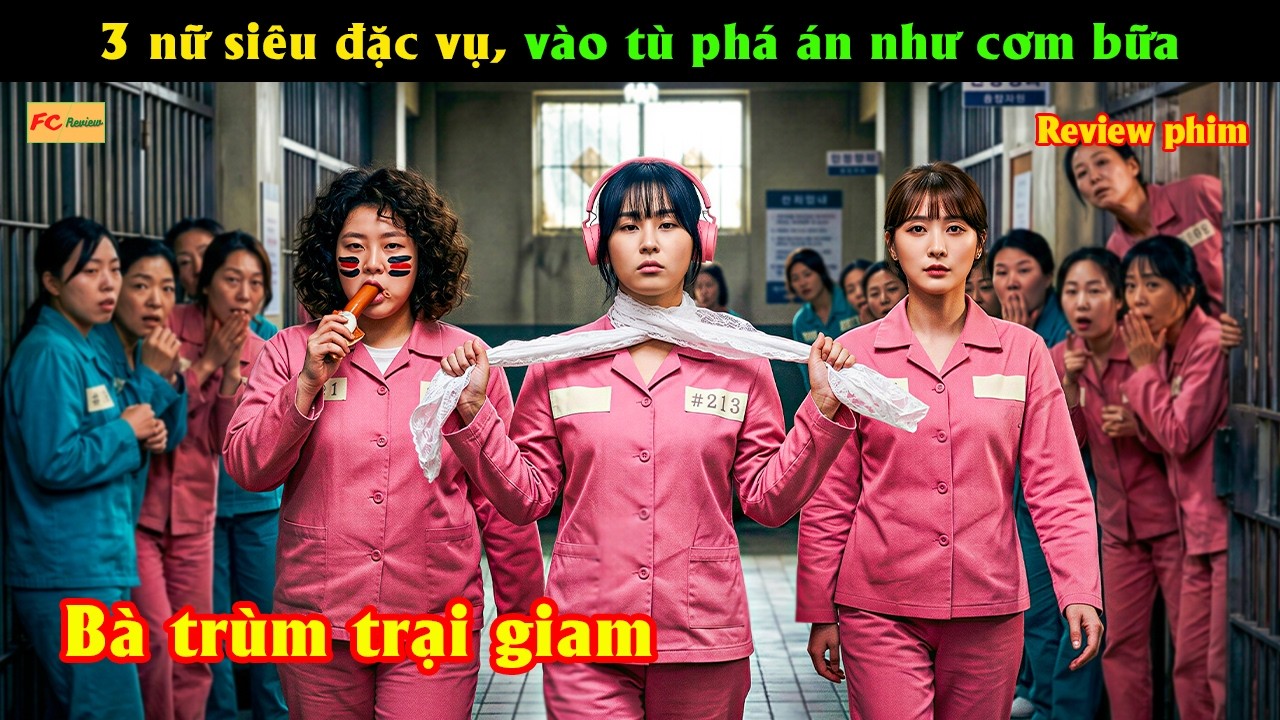 3 nữ siêu đặc vụ, vào tù phá án như cơm bữa - Review phim Hàn