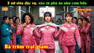 3 nữ siêu đặc vụ, vào tù phá án như cơm bữa - Review phim Hàn