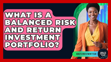 What Is A Balanced Risk And Return Investment Portfolio? - Adults Investment Plan