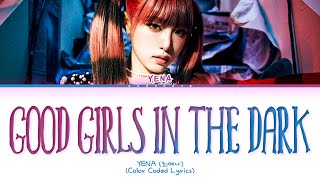 YENA Good Girls in the Dark Lyrics (Color Coded Lyrics)