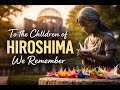 Hiroshima's Legacy | Honoring the Children We Lost - Go Explore Japan (Music Video)