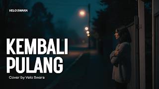 Kembali Pulang  Kangen Band  Cover Velo Swara  Lagu Nostalgia 2000an