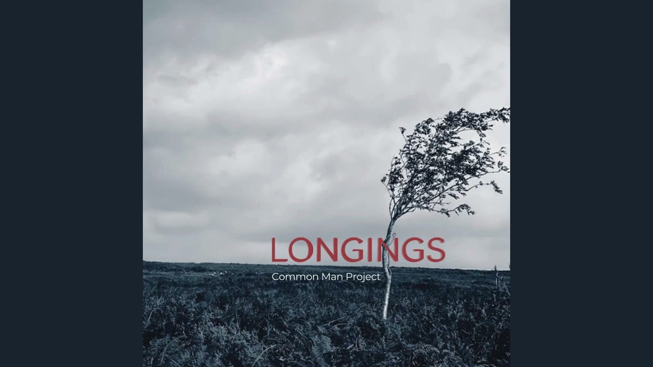 Common Man Project-The Longing