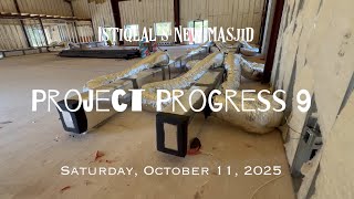 New Masjid Project : Progress Report 9 (Sat, Oct 11, 2025)