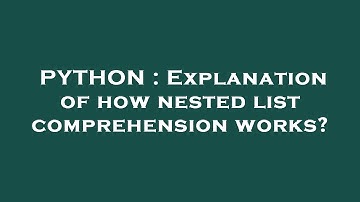 PYTHON : Explanation of how nested list comprehension works?