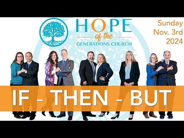 If, Then, But - Hope of the Generations Church Service, Sunday November 3rd, 2024