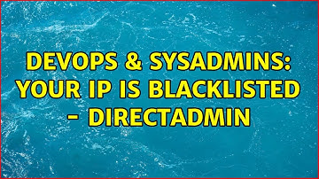 DevOps & SysAdmins: Your IP is blacklisted - Directadmin