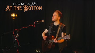 Liam McLaughlin - At The Bottom (Original song)