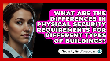 What Are the Differences in Physical Security Requirements for Different Types of Buildings?