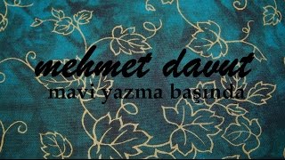 Mehmet Davut - Mavi Yazma Başında