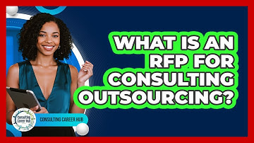 What Is An RFP For Consulting Outsourcing? - Consulting Career Hub