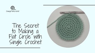 The Secret to Making a Flat Circle with Single Crochet