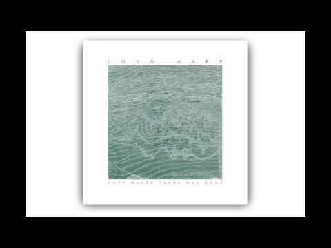 Loud Harp — Hope Where There Was None | Loud Harp