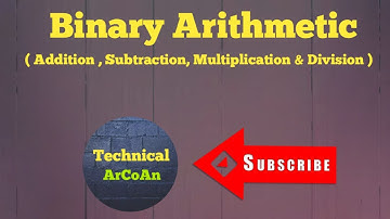 Binary Arithmetic : addition |subtraction |multiplication | division