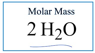 How to Calculate the Molar Mass of 2H2O