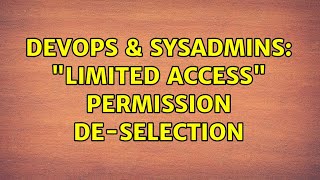 DevOps & SysAdmins: "Limited Access" permission de-selection (2 Solutions!!)