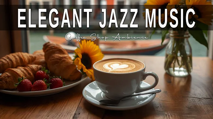 Elegant Jazz Music ☕ Bossa Nova background for Relaxing, Great Moods and Happy Moods
