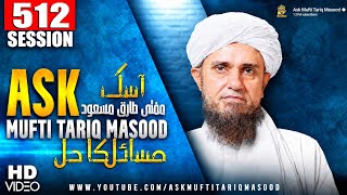 Masail Session  | 512 th Session | Ask Mufti Tariq Masood  🕌 | Mufti Tariq Masood Speeches 