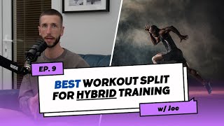 The BEST Workout Split For Hybrid Training | EP9