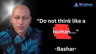 Bashar, Do not think like a human... Profile