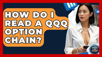 How Do I Read A QQQ Option Chain? - Stock and Options Playbook