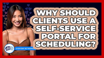 Why Should Clients Use A Self-service Portal For Scheduling? - Everyday-Networking
