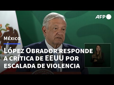 AFP Español: Presidente de México defiende su política de seguridad tras críticas de EEUU | AFP
