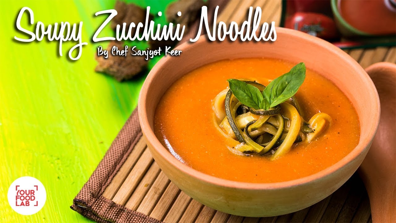 Soupy Zucchini Noodles by Chef Sanjyot Keer SavourTheFlavour YouTube