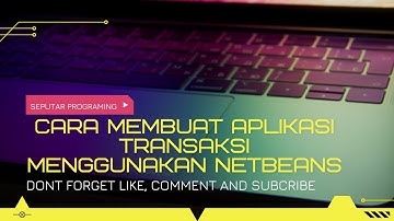 cara membuat aplikasi transaksi menggunakan netbeans