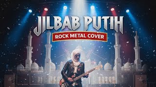 Jilbab Putih (Emotional Heavy Rock Cover) | Lagu Religi Rock