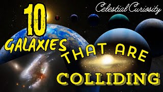 COLLIDING GALAXIES TOP 10 WONDERS