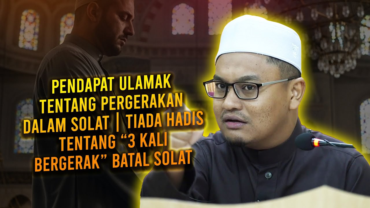 Pendapat Ulamak Tentang Pergerakan Dalam Solat | Tiada Hadis Tentang “3 Kali Bergerak” Batal Solat